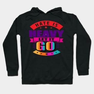 Hate is heavy, let it go. Love - Let Go - Moving Forward Hoodie